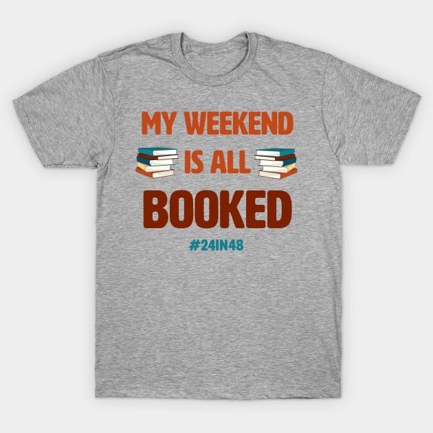 My weekend is all booked with #24in48 (v2) T-Shirt by the24in48readathon